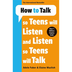 How to Talk so Teens Will Listen and Listen so Teens Will Talk