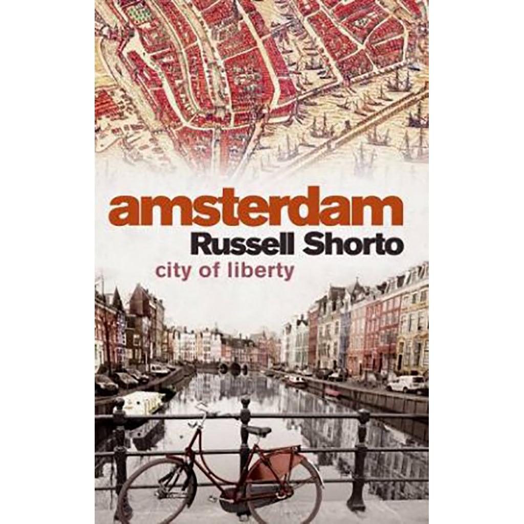 Amsterdam - A History of the World's Most Liberal City
