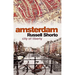 Amsterdam - A History of the World's Most Liberal City