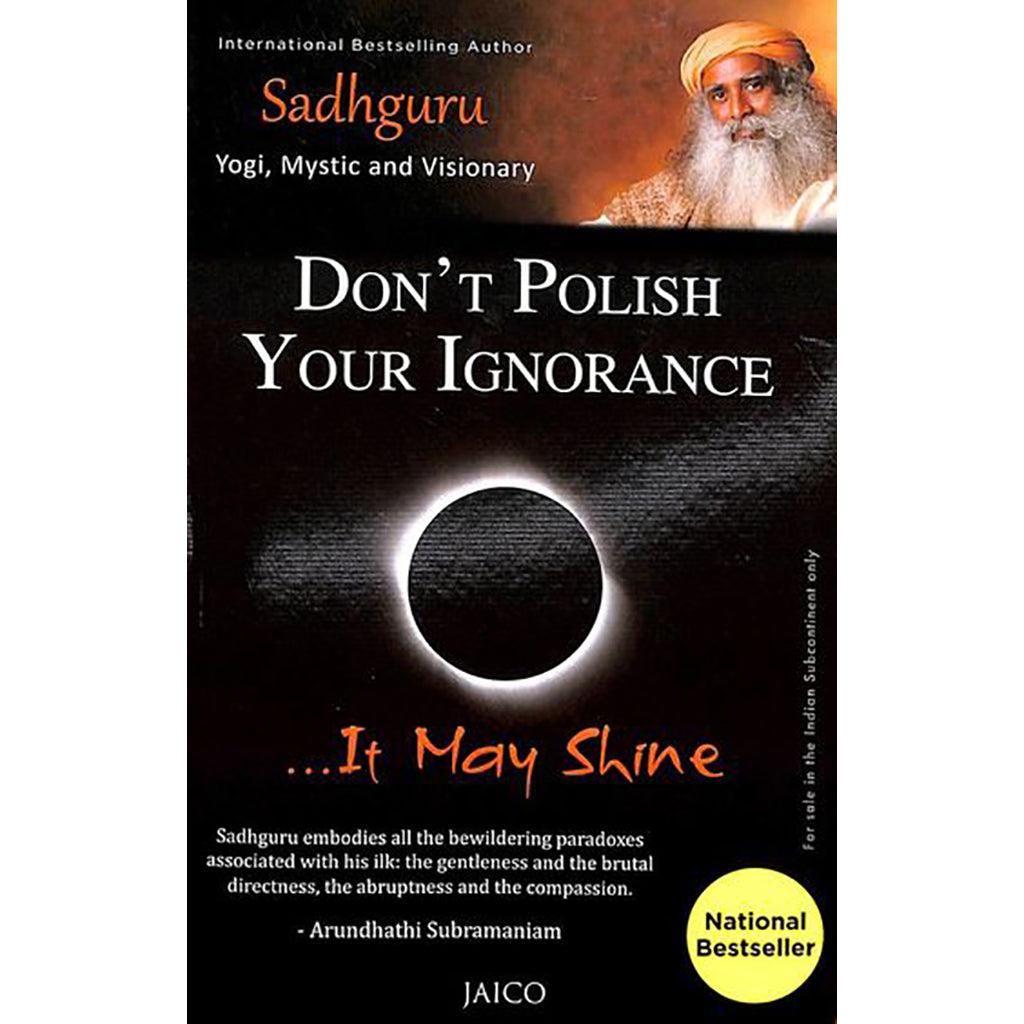 Don't Polish Your Ignorance …It May Shine