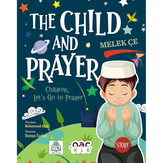 The Child and Prayer: Children, Let's Go to Prayer | Inspiring Islamic Book for Kids About Salah | Learn the Importance of Daily Prayer with Beautiful Lessons & Illustrations