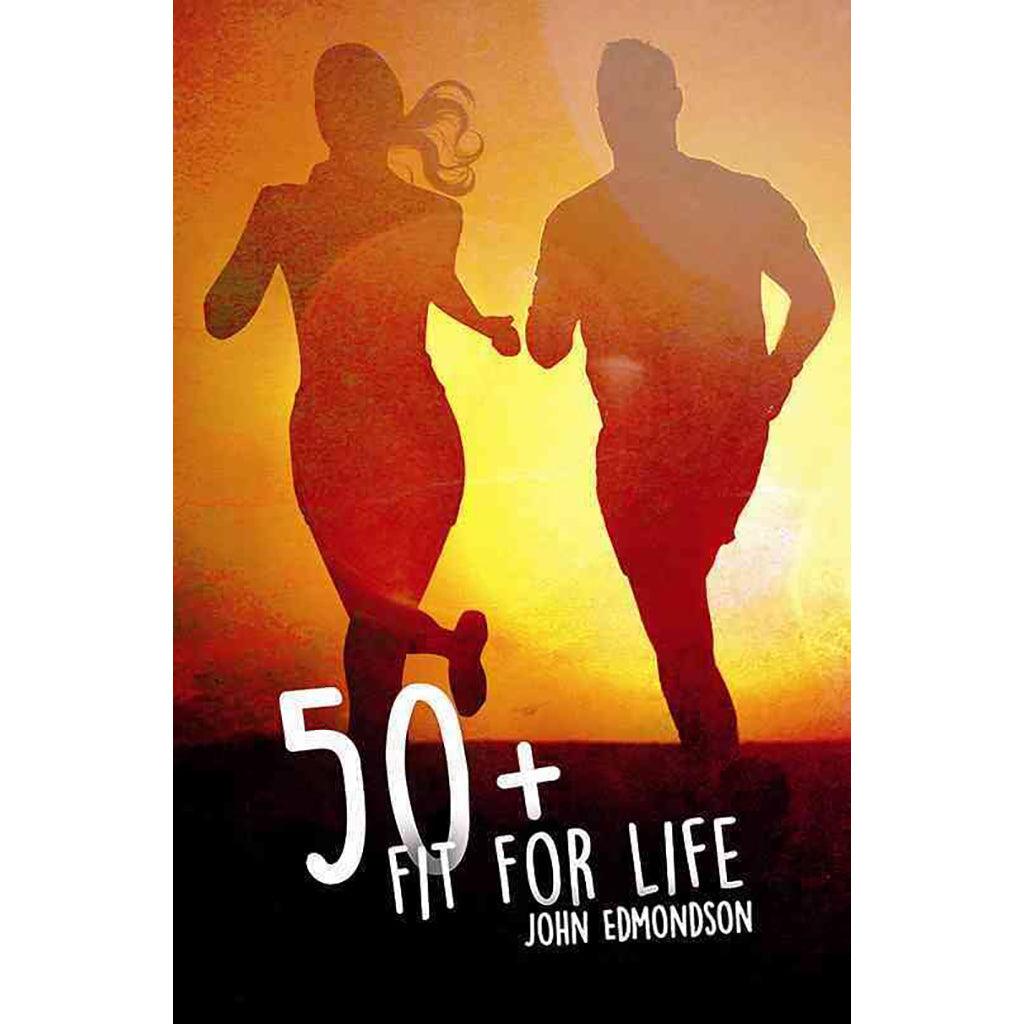 50+ FIT FOR LIFE by John Edmondson