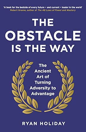 The Obstacle Is the Way: The Ancient Art of Turning Adversity Into Advantage - English