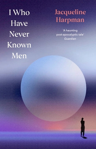 I who have never known men
