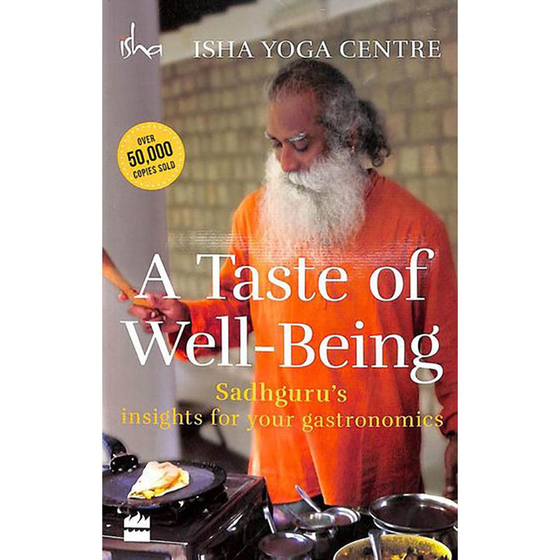 A Taste of Well-Being: Sadhguru's Insights for Your Gastronomics