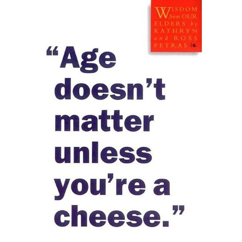 Age Doesnt Matter Unless Youre a Cheese