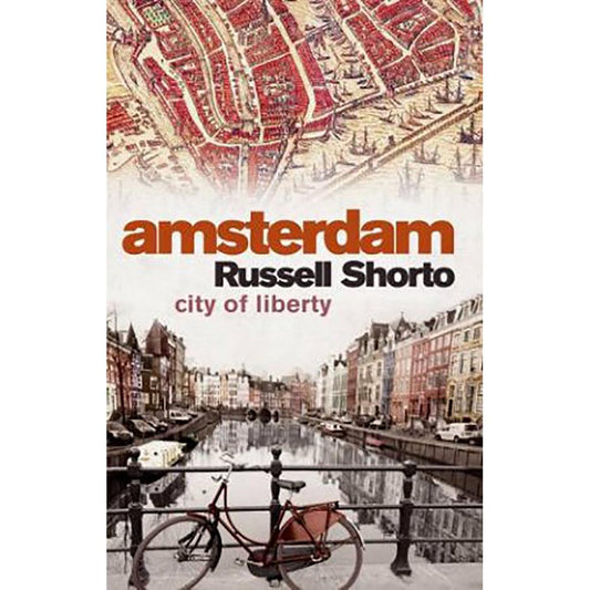 Amsterdam - A History of the World's Most Liberal City