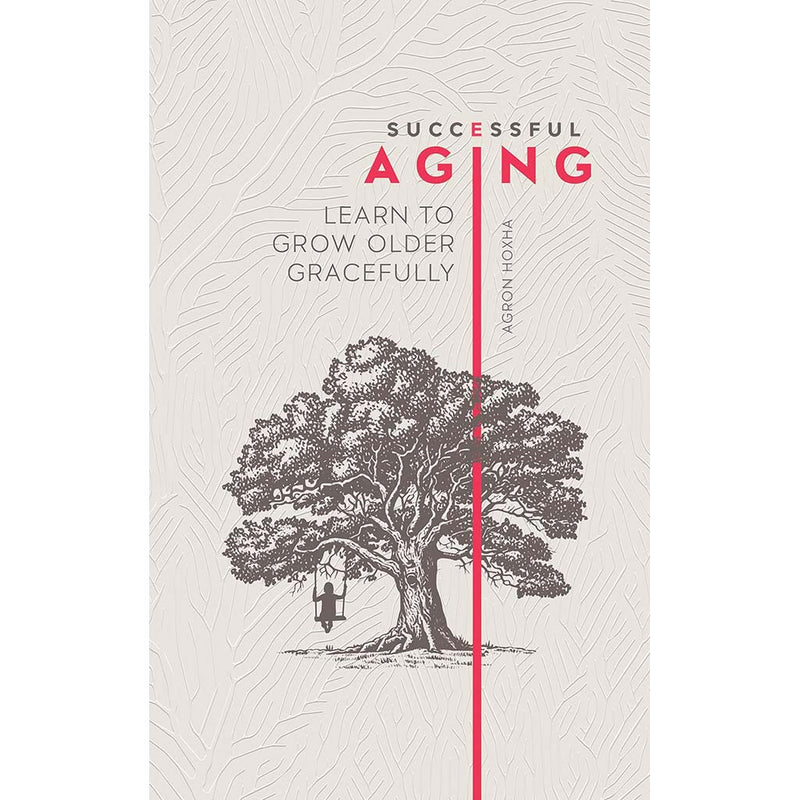 Successful Aging: Learn to Grow Older Gracefully Austin Macauley