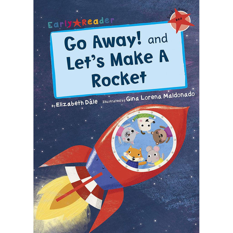 Early Readers-Go away! & lets make a rocket