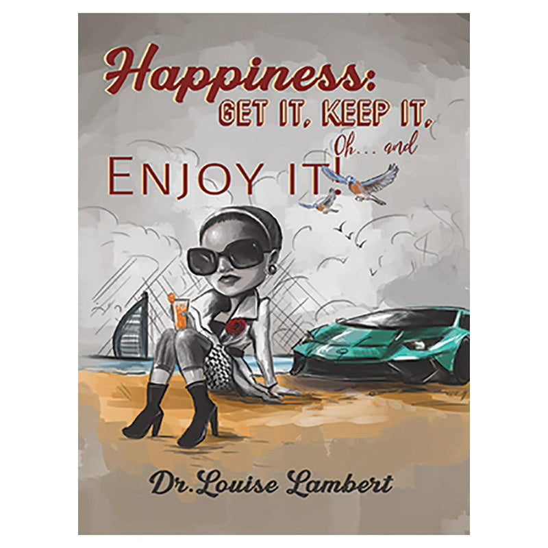 Happiness: Get It, Keep It, Oh…And Enjoy It!