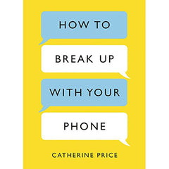 How to Break Up With Your Phone