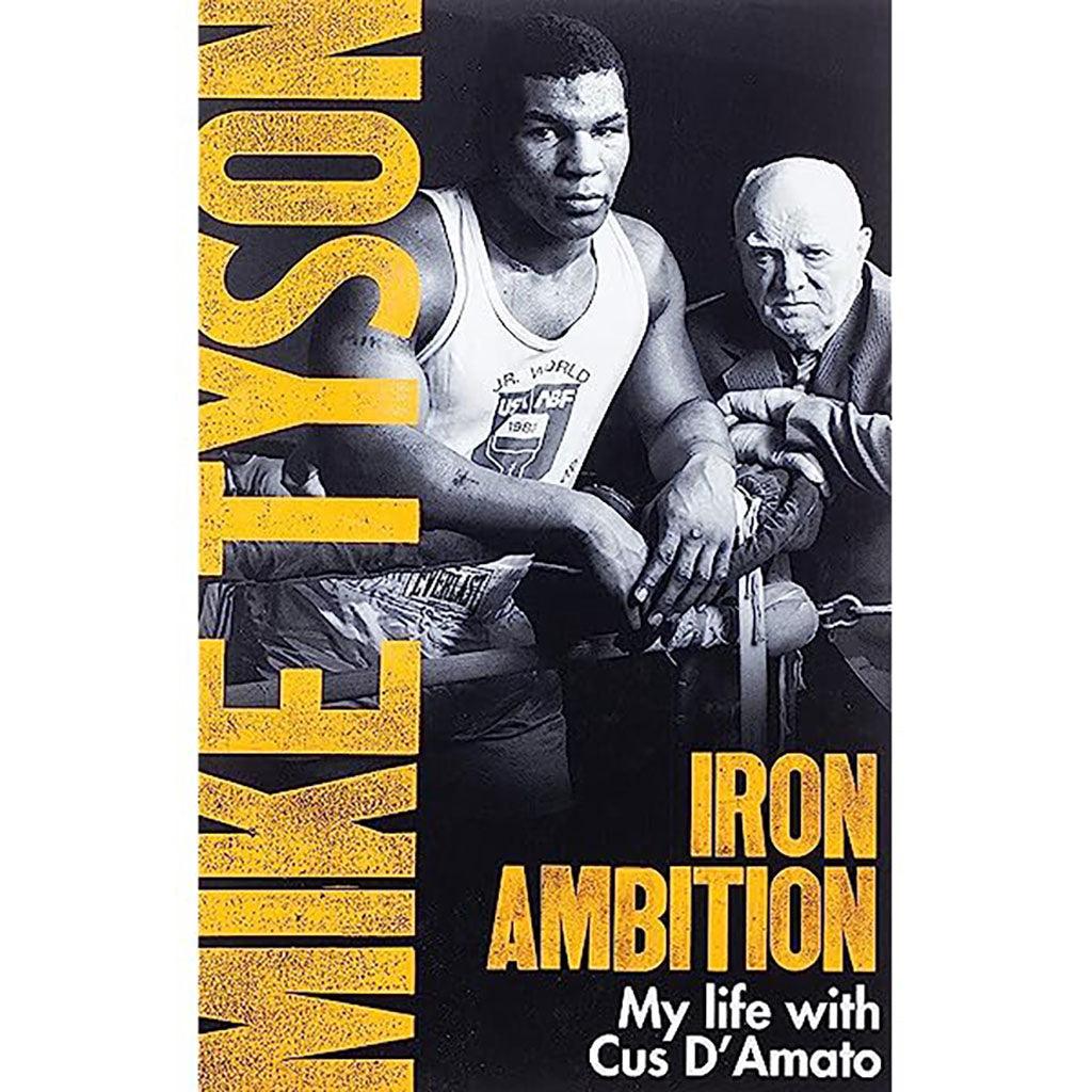 Mike Tyson: Iron Ambition. Lessons I've Learned from the Man Who Made Me a Champion