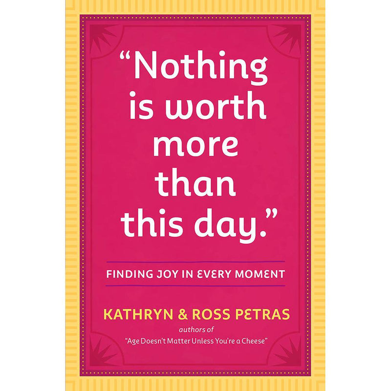 Nothing Is Worth More Than This Day.