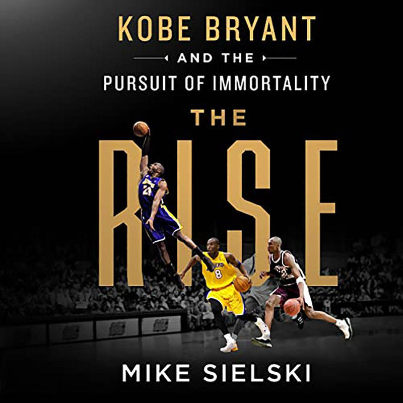 The Rise: Kobe Bryant and the Pursuit of Immortality