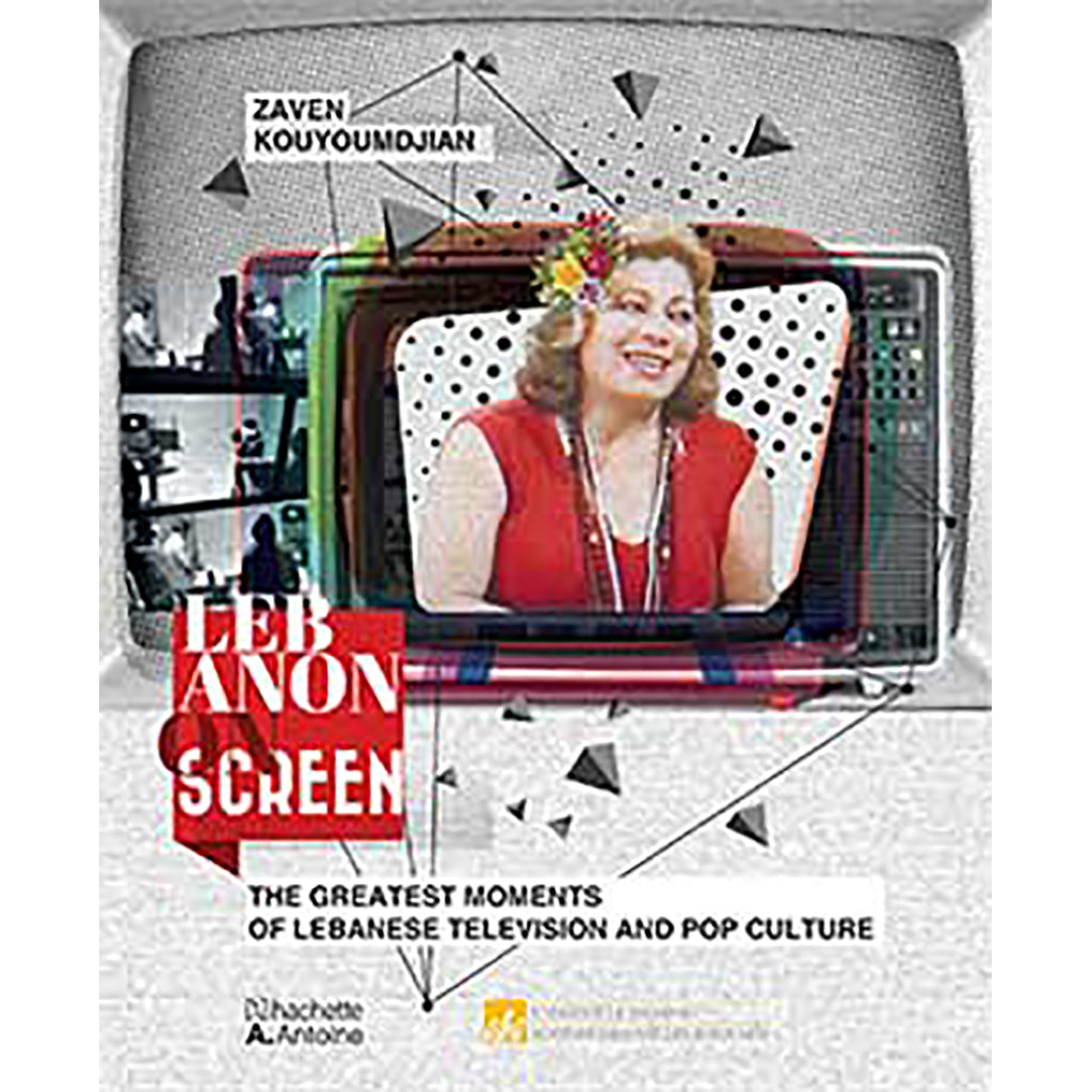 Lebanon on Screen - the greatest moments of Lebanese Television & Pop culture - Hachette Antoine